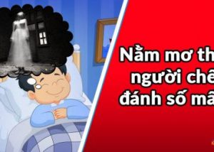 nằm mơ thấy người chết đánh số mấy